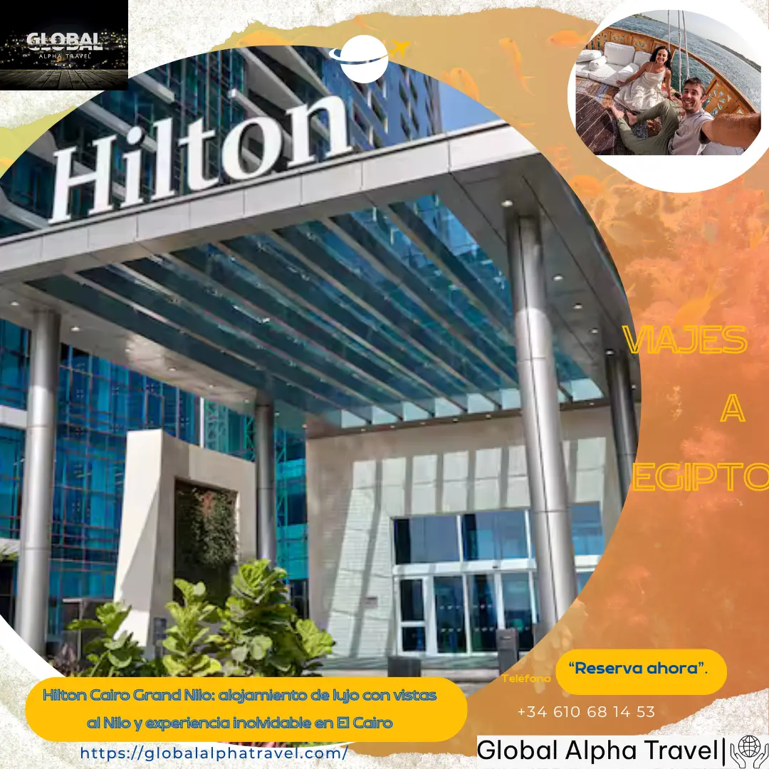 Hilton Cairo Grand Nilo: alojamiento de lujo con vistas al Nilo y experiencia inolvidable en El Cairo
